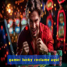 gamer lucky reclame aqui